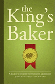 bokomslag The King's Baker: A Tale Of A Journey To Innovative Leadership