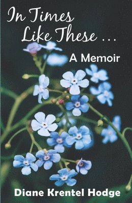 Diane Krentel Hodge - In Times Like These . . .: A Memoir, Häftad