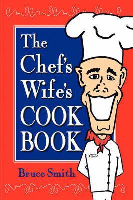 Bruce Smith - Chef's Wife's Cook Book, Häftad
