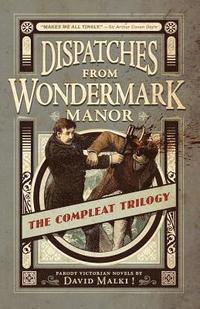 bokomslag Dispatches from Wondermark Manor: The Compleat Trilogy