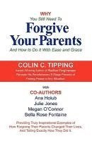 bokomslag Why You Still Need to Forgive Your Parents and How To Do It With Ease and Grace