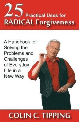 25 Practical Uses for Radical Forgiveness