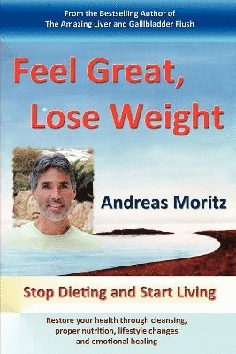 Andreas Moritz - Feel Great, Lose Weight, Häftad