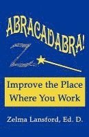 Zelma Lansford - Abracadabra! Improve the Place Where You Work, Häftad