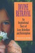 bokomslag Divine Betrayal: An Inspirational Story of Love, Rebellion and Redemption