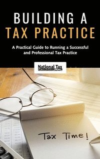bokomslag Building a Tax Practice: A Practical Guide to Running a Successful and Professional Tax Practice