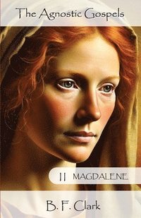 bokomslag The Agnostic Gospels Book II Magdalene