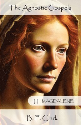 Agnostic Gospels Book II Magdalene
