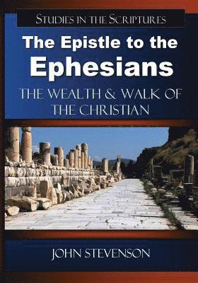 The Epistle to the Ephesians: The Wealth & Walk of the Christian 1