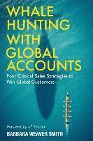 Barbara Weaver Smith - Whale Hunting With Global Accounts: Four Critical Sales Strategies to Win Global Customers, Häftad