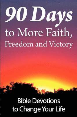 90 Days to More Faith, Freedom and Victory 1