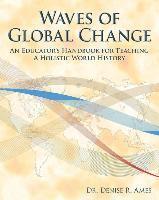 bokomslag Waves of Global Change: An Educator's Handbook for Teaching a Holistic World History