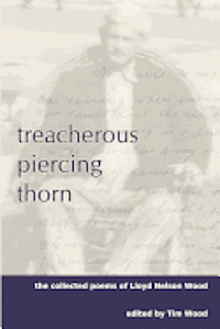 bokomslag Treacherous Piercing Thorn: The Collected Poems of Lloyd Nelson Wood