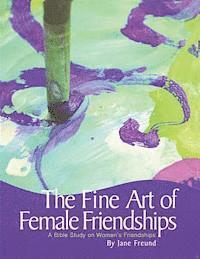 bokomslag The Fine Art of Female Friendships - A Bible Study on Women's Friendships