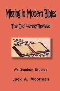 bokomslag Missing in Modern Bibles, The Old Heresy Revived
