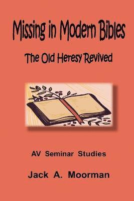 Missing in Modern Bibles, The Old Heresy Revived 1