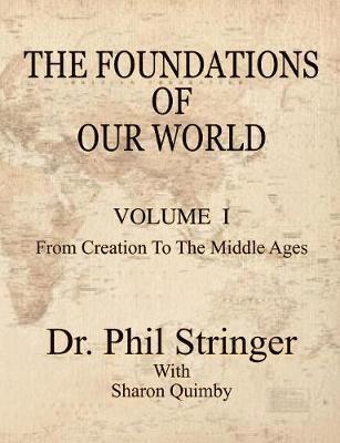 Phil Stringer - Foundations of Our World, Volume I, from Creation to the Middle Ages, Häftad