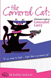 Kathy Jackson - The Cornered Cat: A Woman's Guide to Concealed Carry, Häftad
