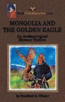 bokomslag MONGOLIA AND THE GOLDEN EAGLE An Archaeological Mystery Thriller