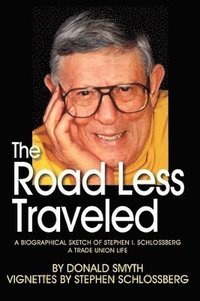bokomslag The Road Less Traveled, A Biographical Sketch of Stephen I. Schlossberg A Trade Union Life