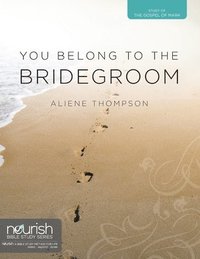bokomslag You Belong to the Bridegroom: A Twelve-Week Study on the Gospel of Mark