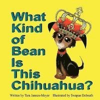 Tara Jansen-Meyer - What Kind of Bean Is This Chihuahua?, Häftad