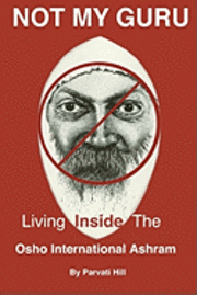 Not My Guru: Living Inside The Osho International Ashram 1