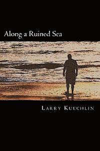 Larry L. Kuechlin Jr - Along a Ruined Sea, Häftad
