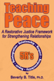 bokomslag Teaching Peace: A Restorative Justice Framework for Strengthening Relationships