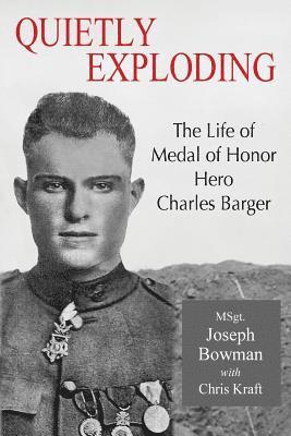 Joseph P. Bowman - Quietly Exploding: The Life of Medal of Honor Hero Charles Barger, Häftad