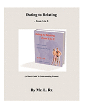 bokomslag Dating To Relating - From A To Z: (A Man's Guide To Understanding Women)
