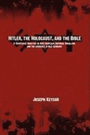 Joseph Keysor, Joseph E. Keysor, E. Keysor, Joseph, Joseph E Keysor - Hitler, the Holocaust, and the Bible, Häftad