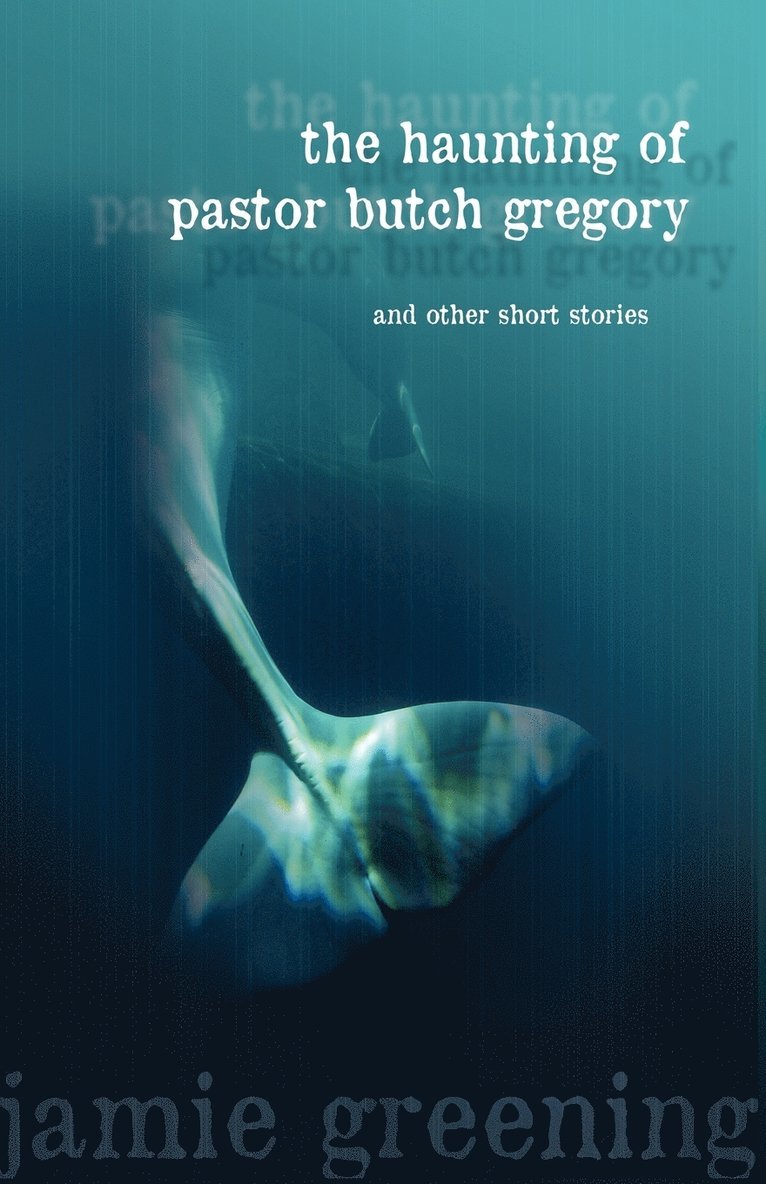 Jamie Greening - Haunting of Pastor Butch Gregory And Other Short Stories, Häftad