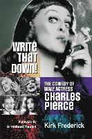 Write That Down! the Comedy of Male Actress Charles Pierce 1