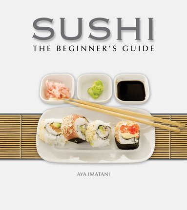 Aya Imatani - Sushi: The Beginner's Guide, Inbunden