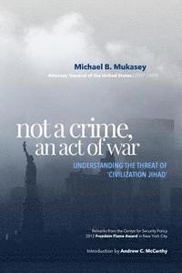 bokomslag Not A Crime, An Act Of War: Understanding the Threat of 'Civilization Jihad'