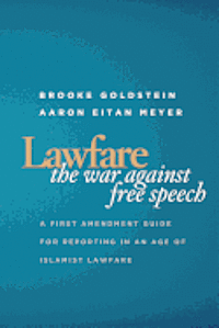 Lawfare: The War Against Free Speech: A First Amendment Guide for Reporting in an Age of Islamist Lawfare