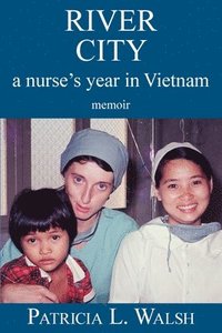 bokomslag River City a Nurse's Year in Vietnam