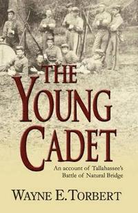 bokomslag The Young Cadet, An Account of Tallahassee's Battle of Natural Bridge