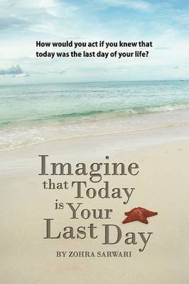 Imagine That Today is Your Last Day 1