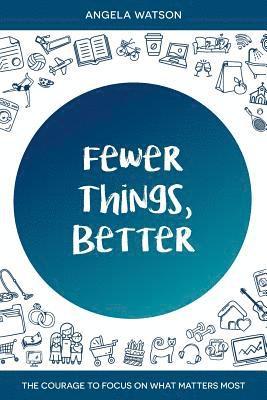 Angela Watson - Fewer Things, Better, Häftad