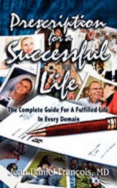 bokomslag Prescription For A Successful Life: The Complete Guide For A Fulfilled Life In Every Domain