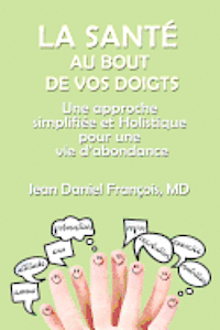 bokomslag La Sante Au Bout De Vos Doigts: A simplified and holistic approach for a healthy & abundant Life