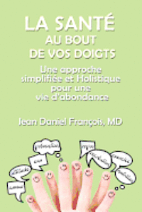 La Sante Au Bout De Vos Doigts: A simplified and holistic approach for a healthy & abundant Life