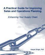 Harpal Singh - A Practical Guide for Improving Sales and Operations Planning, Häftad