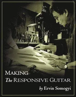 Ervin Somogyi - Making the Responsive Guitar, Inbunden. Tillgänglighet: Tillfälligt slut
