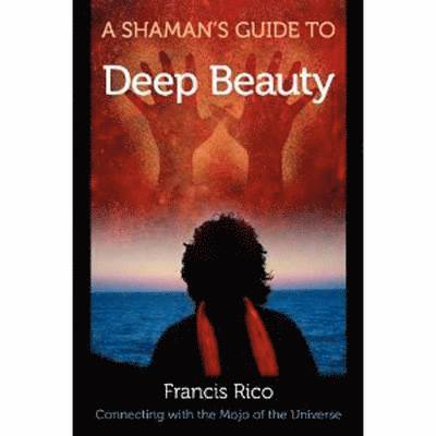 Francis Rico - Shaman's Guide to Deep Beauty, Häftad