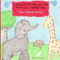 bokomslag A Return to Noah's Ark: Finding a Better Way, The Untold Story