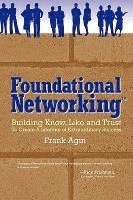 bokomslag Foundational Networking: Building Know, Like and Trust to Create a Lifetime of Extraordinary Success