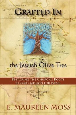 E Maureen Moss - Grafted In the Jewish Olive Tree, Häftad